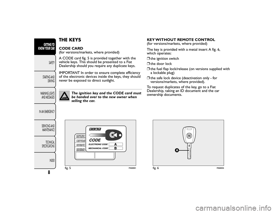FIAT BRAVO 2015 2.G Owners Manual THE KEYSCODE CARD
(for versions/markets, where provided)
A CODE card fig. 5 is provided together with the
vehicle keys. This should be presented to a Fiat
Dealership should you require any duplicate k