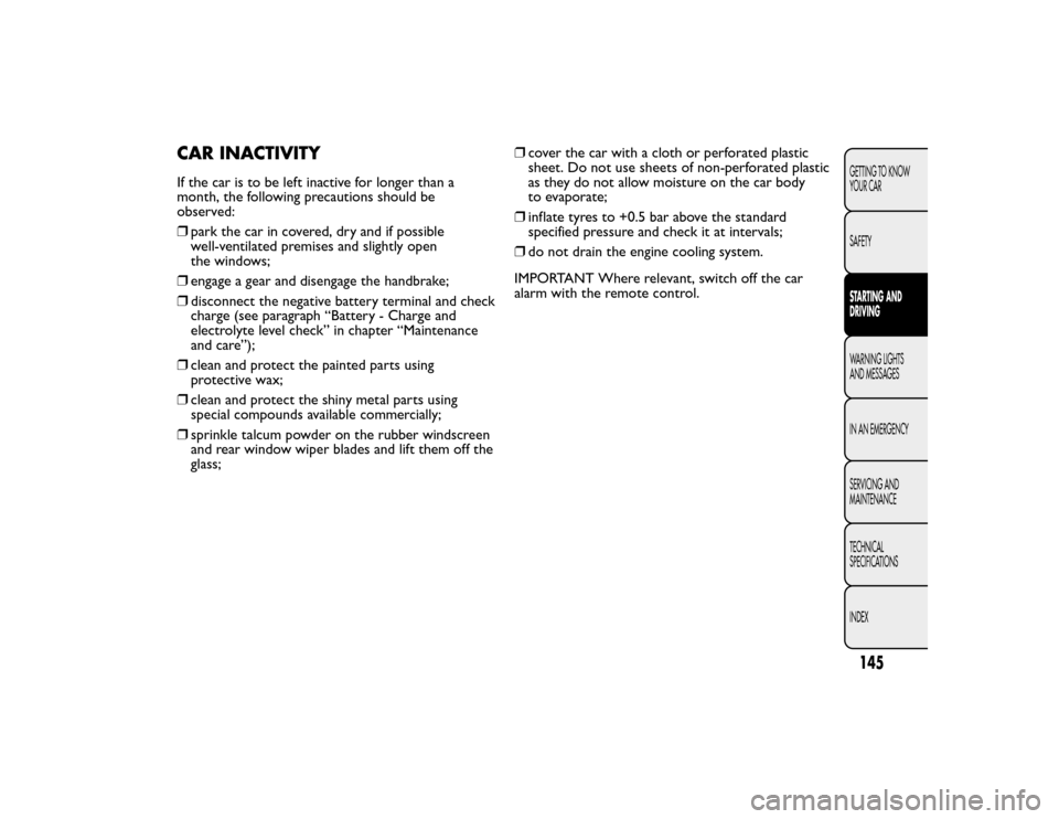 FIAT BRAVO 2015 2.G Owners Manual CAR INACTIVITYIf the car is to be left inactive for longer than a
month, the following precautions should be
observed:
❒park the car in covered, dry and if possible
well-ventilated premises and slig FIAT BRAVO 2015 2.G Owners Manual CAR INACTIVITYIf the car is to be left inactive for longer than a
month, the following precautions should be
observed:
❒park the car in covered, dry and if possible
well-ventilated premises and slig