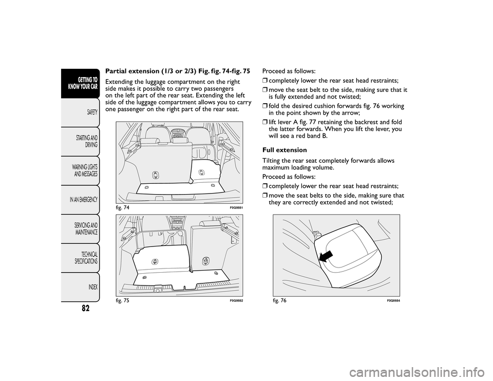 FIAT BRAVO 2015 2.G Owners Manual Partial extension (1/3 or 2/3) Fig. fig. 74-fig. 75
Extending the luggage compartment on the right
side makes it possible to carry two passengers
on the left part of the rear seat. Extending the left
