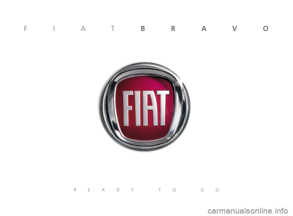 FIAT BRAVO 2006 1.G Ready To Go Manual FIATBRAVO
READY TO GO
603.83.124 Pronti Bravo GB  15-01-2008  9:13  Pagina cop1 