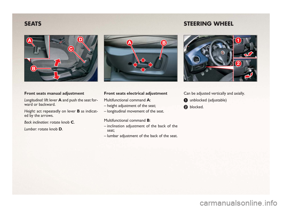 FIAT BRAVO 2006 1.G Ready To Go Manual SEATS  
Can be adjusted vertically and axially.
aunblocked (adjustable)
bblocked. Front seats manual adjustment
Longitudinal: lift lever Aand push the seat for-
ward or backward.
Height: act repeatedl