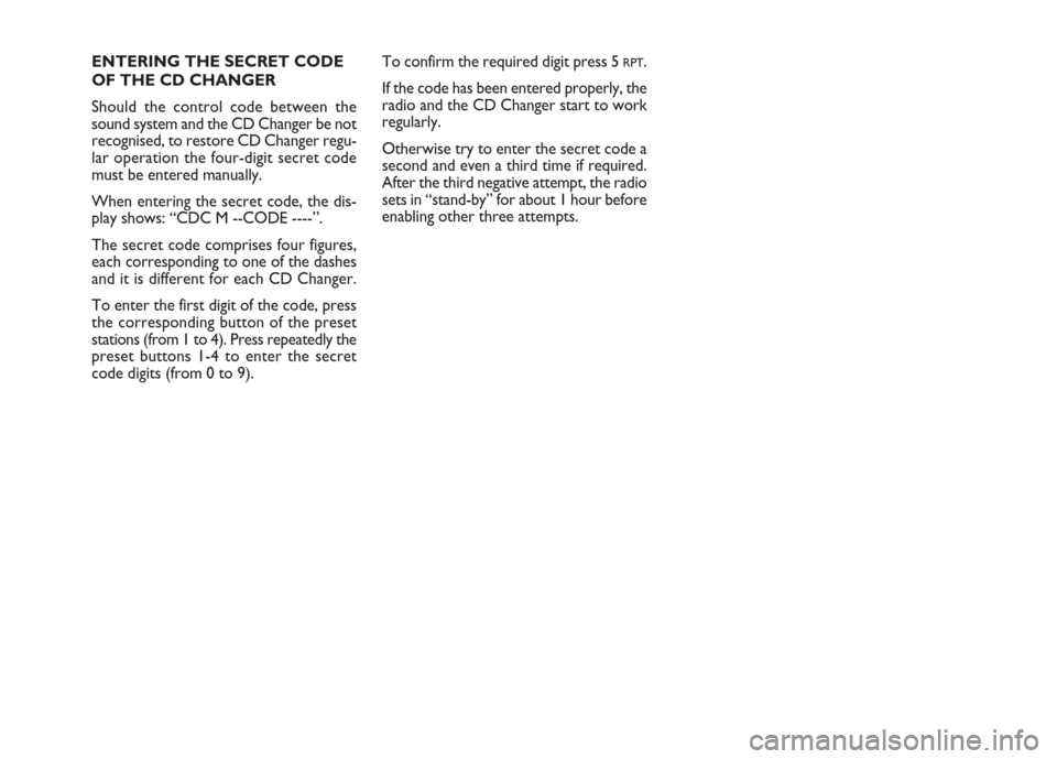 FIAT BRAVO 2007 2.G Radio CD MP3 Manual ENTERING THE SECRET CODE
OF THE CD CHANGER
Should the control code between the
sound system and the CD Changer be not
recognised, to restore CD Changer regu-
lar operation the four-digit secret code
m