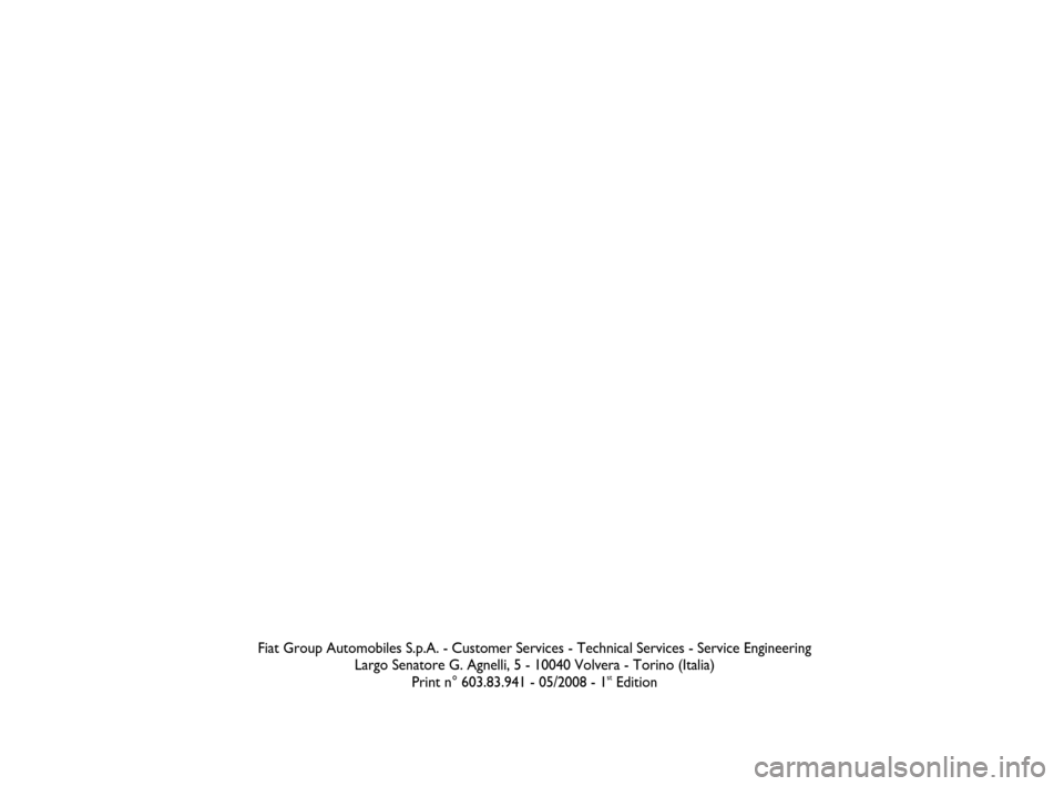 FIAT BRAVO 2008 2.G Dualogic Transmission Manual Fiat Group Automobiles S.p.A. - Customer Services - Technical Services - Service Engineering
Largo Senatore G. Agnelli, 5 - 10040 Volvera - Torino (Italia)
Print n° 603.83.941 - 05/2008 - 1
stEdition FIAT BRAVO 2008 2.G Dualogic Transmission Manual Fiat Group Automobiles S.p.A. - Customer Services - Technical Services - Service Engineering
Largo Senatore G. Agnelli, 5 - 10040 Volvera - Torino (Italia)
Print n° 603.83.941 - 05/2008 - 1
stEdition