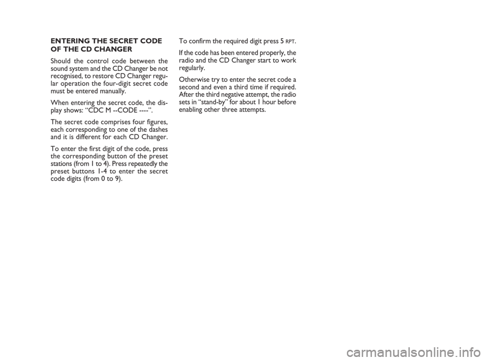 FIAT BRAVO 2008 2.G Radio CD MP3 Manual ENTERING THE SECRET CODE
OF THE CD CHANGER
Should the control code between the
sound system and the CD Changer be not
recognised, to restore CD Changer regu-
lar operation the four-digit secret code
m
