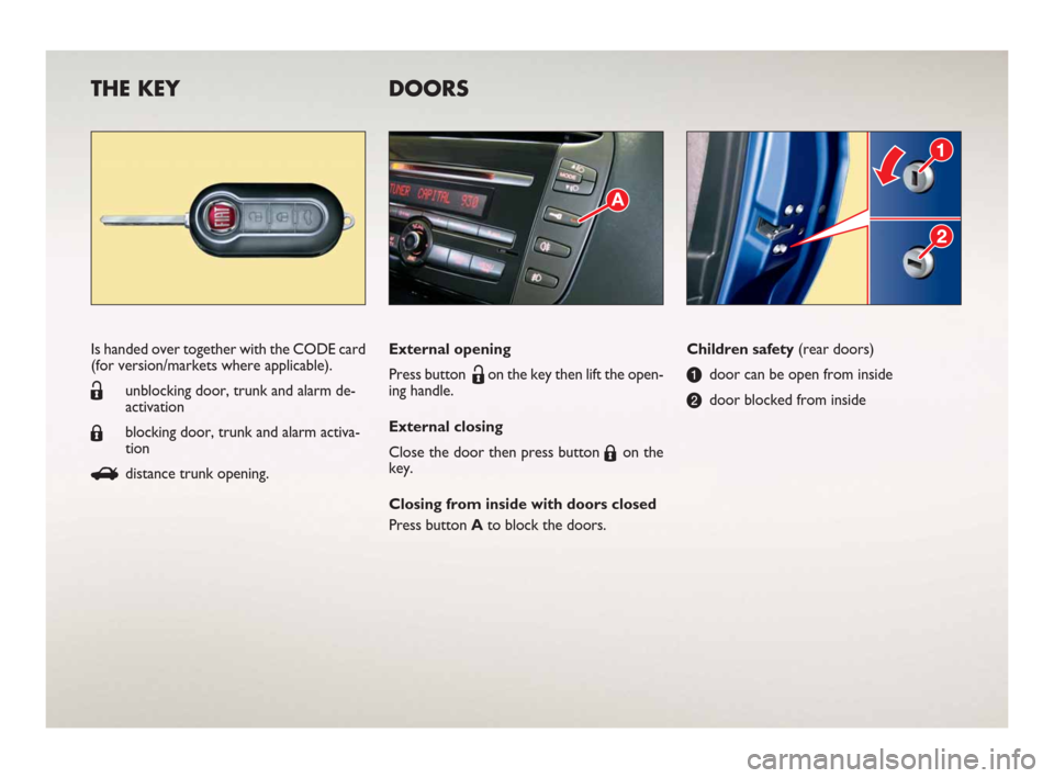 FIAT BRAVO 2008 2.G Ready To Go Manual THE KEY DOORS
Children safety (rear doors)
adoor can be open from inside
bdoor blocked from insideIs handed over together with the CODE card
(for version/markets where applicable).
Ëunblocking door, 