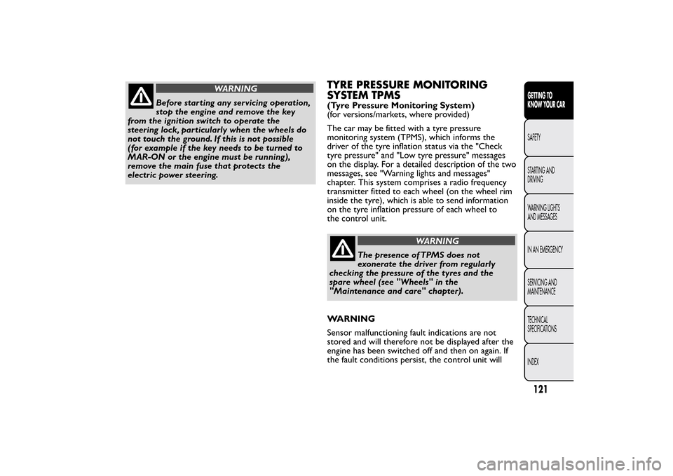 FIAT BRAVO 2012 2.G Owners Manual WARNING
Before starting any servicing operation,
stop the engine and remove the key
from the ignition switch to operate the
steering lock, particularly when the wheels do
not touch the ground. If this FIAT BRAVO 2012 2.G Owners Manual WARNING
Before starting any servicing operation,
stop the engine and remove the key
from the ignition switch to operate the
steering lock, particularly when the wheels do
not touch the ground. If this