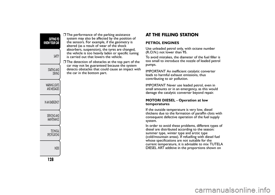 FIAT BRAVO 2012 2.G Owners Manual ❒The performance of the parking assistance
system may also be affected by the position of
the sensors. For example, if the geometry is
altered (as a result of wear of the shock
absorbers, suspension FIAT BRAVO 2012 2.G Owners Manual ❒The performance of the parking assistance
system may also be affected by the position of
the sensors. For example, if the geometry is
altered (as a result of wear of the shock
absorbers, suspension