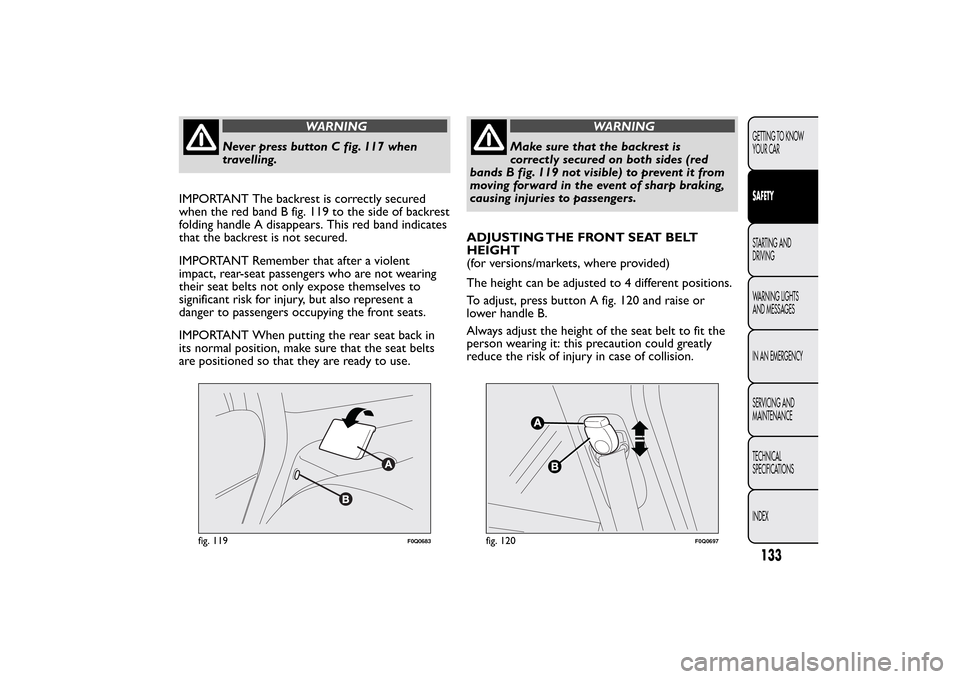 FIAT BRAVO 2012 2.G Owners Manual WARNING
Never press button C fig. 117 when
travelling.
IMPORTANT The backrest is correctly secured
when the red band B fig. 119 to the side of backrest
folding handle A disappears. This red band indic FIAT BRAVO 2012 2.G Owners Manual WARNING
Never press button C fig. 117 when
travelling.
IMPORTANT The backrest is correctly secured
when the red band B fig. 119 to the side of backrest
folding handle A disappears. This red band indic
