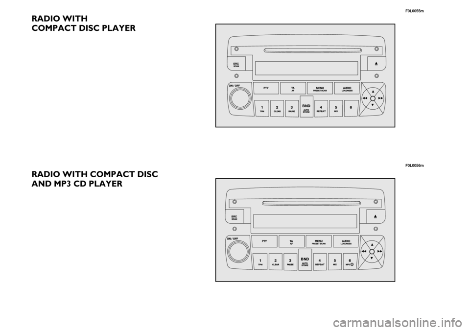 FIAT CROMA 2004 2.G Radio CD Manual RADIO WITH
COMPACT DISC PLAYER
RADIO WITH COMPACT DISC
AND MP3 CD PLAYER
F0L0055m
F0L0056m 