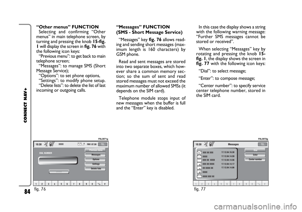 FIAT CROMA 2005 2.G Connect NavPlus Manual “Other menus” FUNCTION
Selecting and confirming “Other
menus” in main telephone screen, by
turning and pressing the knob 15-fig.
1will display the screen in fig. 76with
the following icon keys FIAT CROMA 2005 2.G Connect NavPlus Manual “Other menus” FUNCTION
Selecting and confirming “Other
menus” in main telephone screen, by
turning and pressing the knob 15-fig.
1will display the screen in fig. 76with
the following icon keys