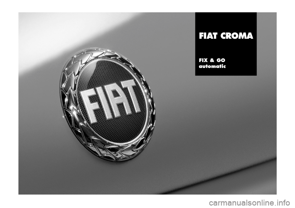 FIAT CROMA 2005 2.G Fix And Go Manual FIX & GO
automatic
FIAT CROMA
603.46.755 Fix & Go CROMA  29-11-2005  13:59  Pagina 1 