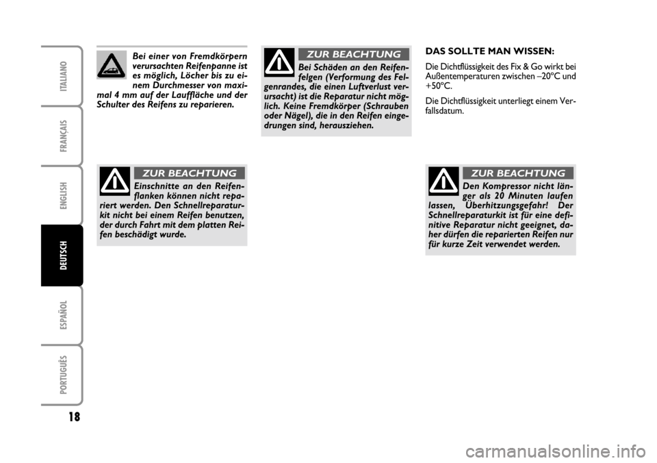 FIAT CROMA 2005 2.G Fix And Go Manual ENGLISH
ESPAÑOL
PORTUGUÊS
18
FRANÇAIS
ITALIANO
DEUTSCH
Bei einer von Fremdkörpern
verursachten Reifenpanne ist
es möglich, Löcher bis zu ei-
nem Durchmesser von maxi-
mal 4 mm auf der Lauffläch FIAT CROMA 2005 2.G Fix And Go Manual ENGLISH
ESPAÑOL
PORTUGUÊS
18
FRANÇAIS
ITALIANO
DEUTSCH
Bei einer von Fremdkörpern
verursachten Reifenpanne ist
es möglich, Löcher bis zu ei-
nem Durchmesser von maxi-
mal 4 mm auf der Lauffläch