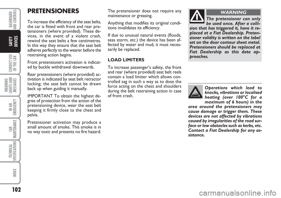 FIAT CROMA 2006 2.G Owners Manual 102
CORRECT USE
OF THE CAR
WARNING
LIGHTS AND
MESSAGES
IN AN
EMERGENCY
CAR
MAINTENANCE
TECHNICAL
SPECIFICATIONS
INDEX
DASHBOARD
AND CONTROLS
SAFETY
DEVICES
PRETENSIONERS
To increase the efficiency of FIAT CROMA 2006 2.G Owners Manual 102
CORRECT USE
OF THE CAR
WARNING
LIGHTS AND
MESSAGES
IN AN
EMERGENCY
CAR
MAINTENANCE
TECHNICAL
SPECIFICATIONS
INDEX
DASHBOARD
AND CONTROLS
SAFETY
DEVICES
PRETENSIONERS
To increase the efficiency of