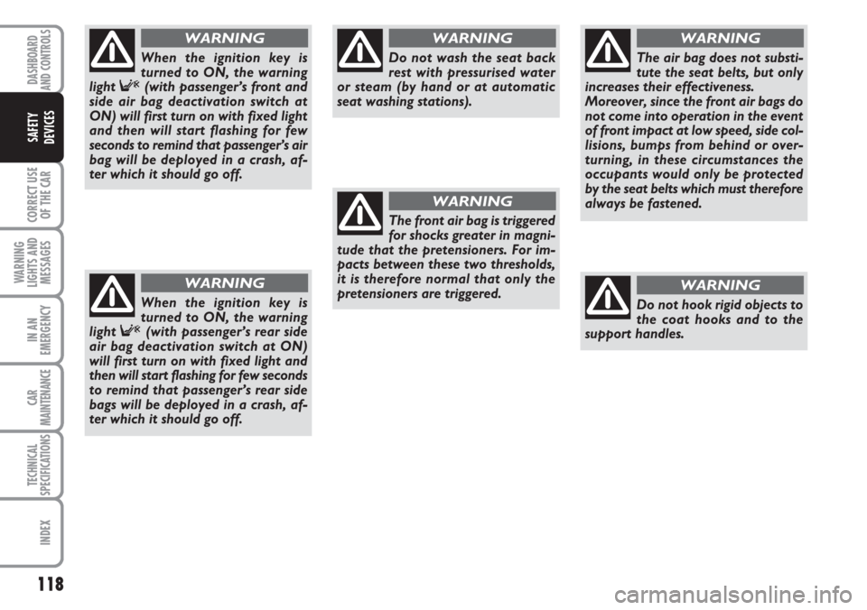 FIAT CROMA 2006 2.G Owners Manual 118
CORRECT USE
OF THE CAR
WARNING
LIGHTS AND
MESSAGES
IN AN
EMERGENCY
CAR
MAINTENANCE
TECHNICAL
SPECIFICATIONS
INDEX
DASHBOARD
AND CONTROLS
SAFETY
DEVICES
When the ignition key is
turned to ON, the w FIAT CROMA 2006 2.G Owners Manual 118
CORRECT USE
OF THE CAR
WARNING
LIGHTS AND
MESSAGES
IN AN
EMERGENCY
CAR
MAINTENANCE
TECHNICAL
SPECIFICATIONS
INDEX
DASHBOARD
AND CONTROLS
SAFETY
DEVICES
When the ignition key is
turned to ON, the w