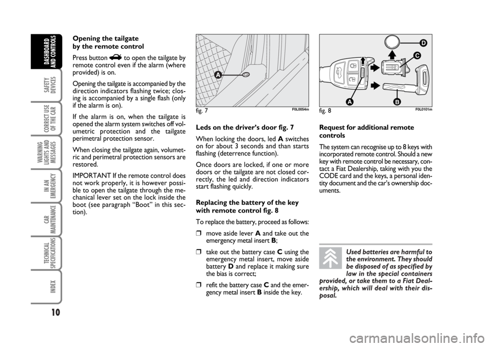 FIAT CROMA 2006 2.G Owners Manual Used batteries are harmful to
the environment. They should
be disposed of as specified by
law in the special containers
provided, or take them to a Fiat Deal-
ership, which will deal with their dis-
p