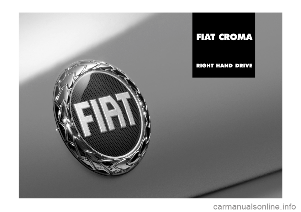 FIAT CROMA 2006 2.G RHD Manual FIAT CROMA
RIGHT HAND DRIVE
603.46.801 GDX Croma  9-02-2006  16:18  Pagina 1 