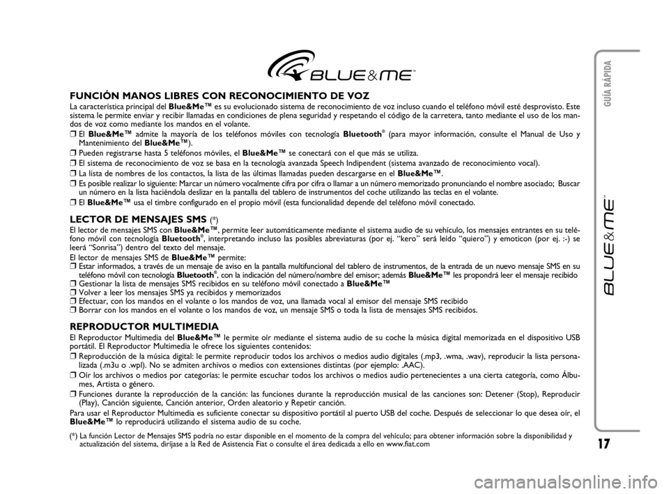 FIAT CROMA 2007 2.G Blue And Me User Manual 17
GUÍA RÁPIDAFUNCIÓN MANOS LIBRES CON RECONOCIMIENTO DE VOZLa característica principal del Blue&Me™es su evolucionado sistema de reconocimiento de voz incluso cuando el teléfono móvil esté d FIAT CROMA 2007 2.G Blue And Me User Manual 17
GUÍA RÁPIDAFUNCIÓN MANOS LIBRES CON RECONOCIMIENTO DE VOZLa característica principal del Blue&Me™es su evolucionado sistema de reconocimiento de voz incluso cuando el teléfono móvil esté d