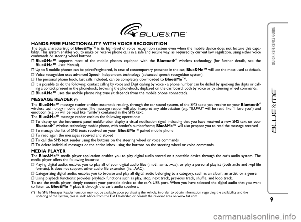 FIAT CROMA 2007 2.G Blue And Me User Manual 9
QUICK REFERENCE GUIDE
HANDS-FREE FUNCTIONALITY WITH VOICE RECOGNITIONThe basic characteristic of Blue&Me™is its high-level of voice recognition system even when the mobile device does not feature FIAT CROMA 2007 2.G Blue And Me User Manual 9
QUICK REFERENCE GUIDE
HANDS-FREE FUNCTIONALITY WITH VOICE RECOGNITIONThe basic characteristic of Blue&Me™is its high-level of voice recognition system even when the mobile device does not feature
