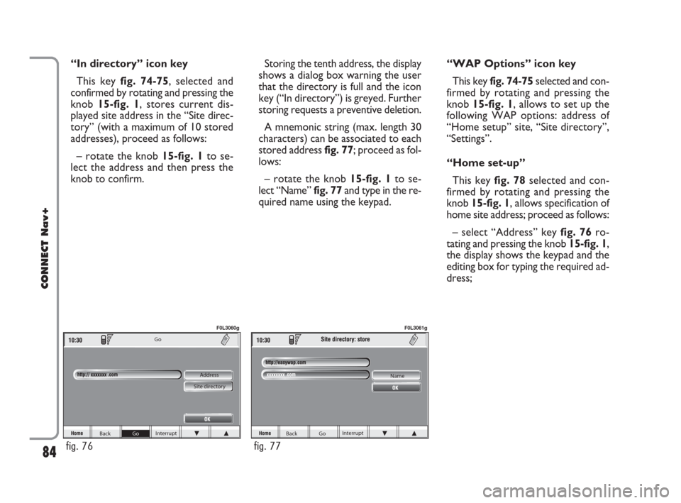 FIAT CROMA 2007 2.G Connect NavPlus Manual “In directory” icon key
This key fig. 74-75, selected and
confirmed by rotating and pressing the
knob 15-fig. 1, stores current dis-
played site address in the “Site direc-
tory” (with a maxim