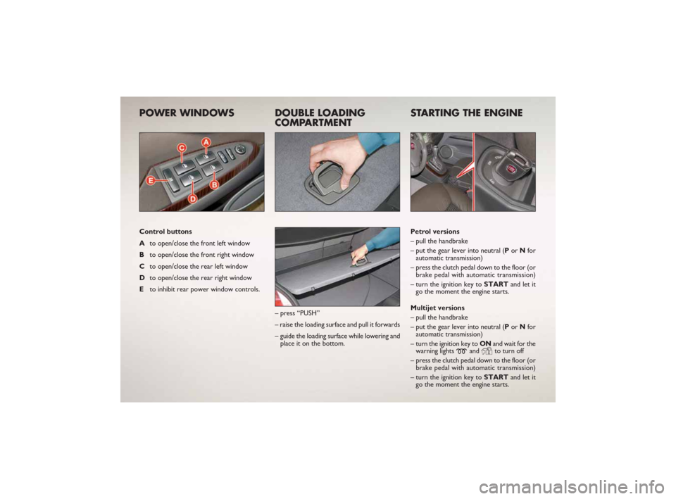 FIAT CROMA 2007 2.G Ready To Go Manual POWER WINDOWS 
Control buttons
Ato open/close the front left window 
Bto open/close the front right window 
Cto open/close the rear left window
Dto open/close the rear right window
Eto inhibit rear po