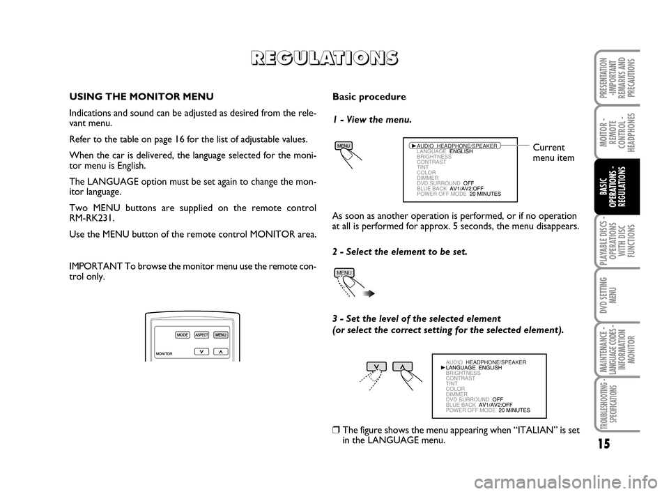FIAT CROMA 2008 2.G DVD Player Manual PLAYABLE DISCS -
OPERATIONS
WITH DISC
FUNCTIONS
15
MOITOR -
REMOTE
CONTROL -
HEADPHONES
BASIC
OPERATIONS - 
REGULATIONS
DVD SETTING
MENU
MAINTENANCE - LANGUAGE CODES - INFORMATION
MONITOR
TROUBLESHOOT