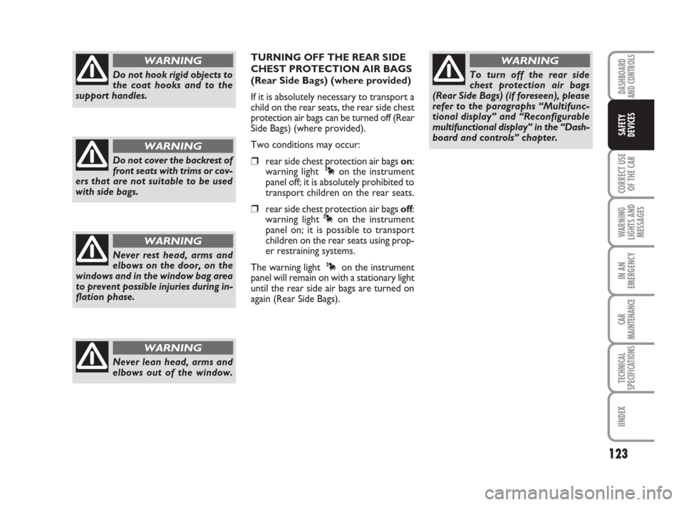 FIAT CROMA 2008 2.G Owners Manual TURNING OFF THE REAR SIDE
CHEST PROTECTION AIR BAGS
(Rear Side Bags) (where provided)
If it is absolutely necessary to transport a
child on the rear seats, the rear side chest
protection air bags can 