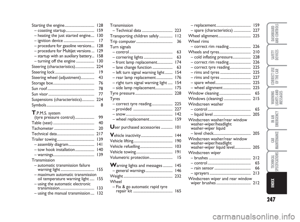 FIAT CROMA 2008 2.G Owners Manual Transmission
– Technical data................................ 223
Transporting children safely.............. 112
Trip computer...................................... 36
Turn signals
– control......