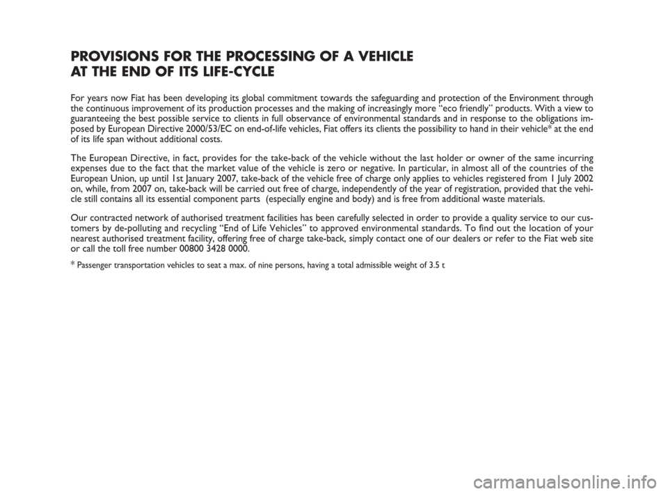 FIAT CROMA 2008 2.G Owners Manual PROVISIONS FOR THE PROCESSING OF A VEHICLE 
AT THE END OF ITS LIFE-CYCLE
For years now Fiat has been developing its global commitment towards the safeguarding and protection of the Environment through