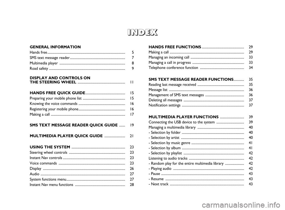 FIAT CROMA 2009 2.G Blue And Me Instant Navigation Manual I I
N N
D D
E E
X X
GENERAL INFORMATION
Hands free .......................................................................................... 5
SMS text message reader.................................
