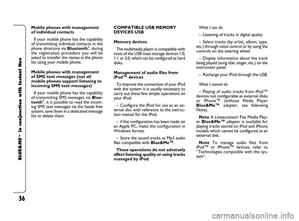 FIAT CROMA 2009 2.G Blue And Me Instant Navigation Manual 56
BLUE&ME
™
in conjunction with Instant Nav
Mobile phones with management
of individual contacts 
If your mobile phone has the capability
of transmitting individual contacts in the
phone directory 