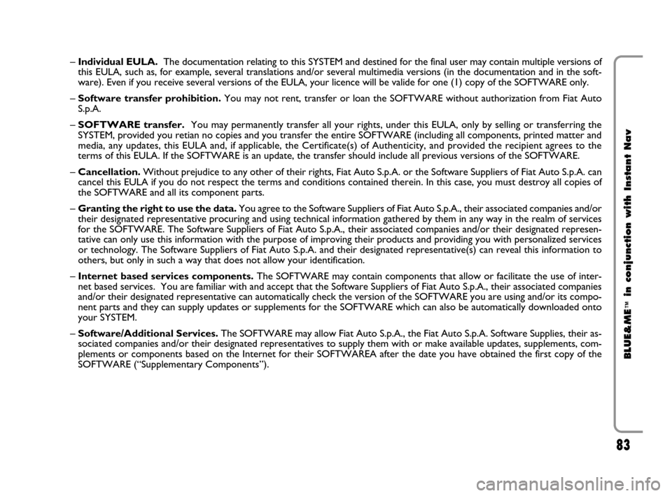 FIAT CROMA 2009 2.G Blue And Me Instant Navigation Manual 83
BLUE&ME
™
in conjunction with Instant Nav
– Individual EULA.The documentation relating to this SYSTEM and destined for the final user may contain multiple versions of
this EULA, such as, for ex