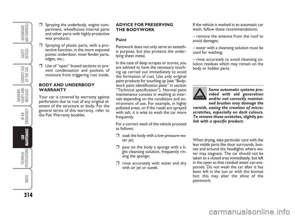 FIAT CROMA 2009 2.G Owners Manual 214
WARNING
LIGHTS AND
MESSAGES
TECHNICAL
SPECIFICATIONS
INDEX
DASHBOARD
AND CONTROLS
SAFETY
DEVICES
CORRECT USE
OF THE CAR
IN AN
EMERGENCY
CAR
MAINTENANCE
ADVICE FOR PRESERVING 
THE BODYWORK
Paint 
P