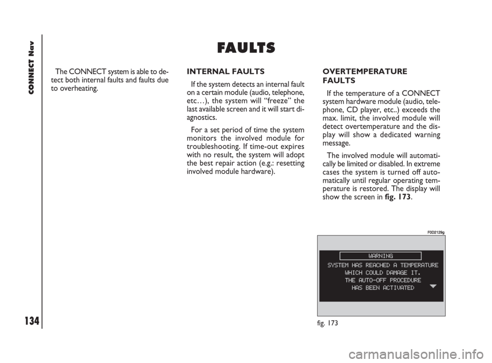 FIAT DOBLO 2007 1.G Connect NavPlus Manual 134Nero603 83 540 Connect DOBLO GB
CONNECT Nav
134
The CONNECT system is able to de-
tect both internal faults and faults due
to overheating.INTERNAL FAULTS
If the system detects an internal fault
on 