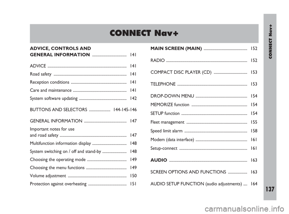 FIAT DOBLO 2007 1.G Connect NavPlus Manual CONNECT Nav+
137Nero603 83 540 Connect DOBLO Livello 4 GB
137
MAIN SCREEN (MAIN)........................................... 152
RADIO ..................................................................