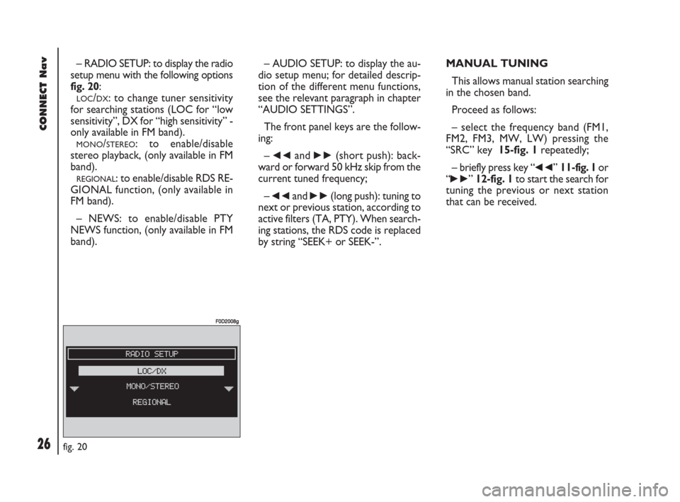 FIAT DOBLO 2007 1.G Connect NavPlus Manual 26Nero603 83 540 Connect DOBLO GB
CONNECT Nav
26
– RADIO SETUP: to display the radio
setup menu with the following options
fig. 20:
LOC/DX: to change tuner sensitivity
for searching stations (LOC fo