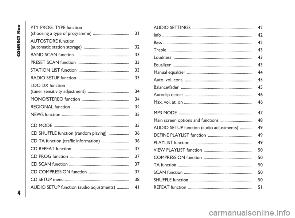 FIAT DOBLO 2007 1.G Connect NavPlus Manual 4Nero603 83 540 Connect DOBLO GB
CONNECT Nav
4
PTY-PROG. TYPE function
(choosing a type of programme) ................................... 31
AUTOSTORE function
(automatic station storage) ............