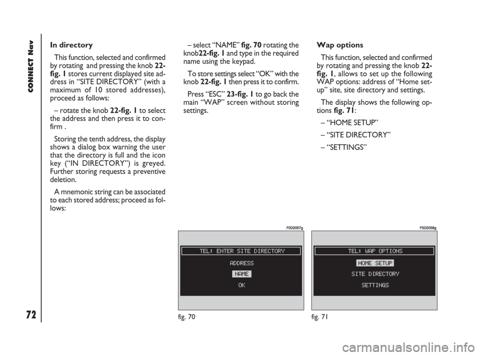 FIAT DOBLO 2007 1.G Connect NavPlus Manual 72Nero603 83 540 Connect DOBLO GB
CONNECT Nav
72
In directory
This function, selected and confirmed
by rotating  and pressing the knob 22-
fig. 1stores current displayed site ad-
dress in “SITE DIRE