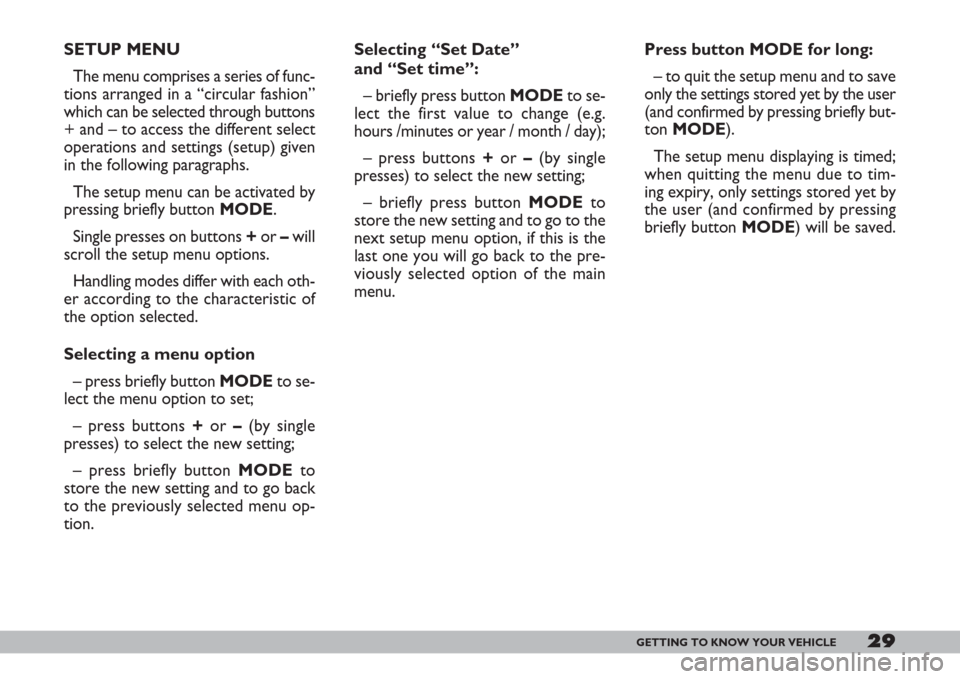 FIAT DOBLO 2007 1.G Owners Manual 29GETTING TO KNOW YOUR VEHICLE
Selecting “Set Date”
and “Set time”:
– briefly press button MODEto se-
lect the first value to change (e.g.
hours /minutes or year / month / day);
– press b FIAT DOBLO 2007 1.G Owners Manual 29GETTING TO KNOW YOUR VEHICLE
Selecting “Set Date”
and “Set time”:
– briefly press button MODEto se-
lect the first value to change (e.g.
hours /minutes or year / month / day);
– press b