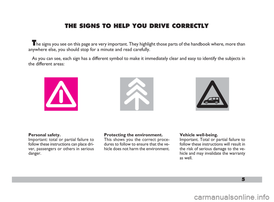 FIAT DOBLO 2008 1.G Owners Manual The signs you see on this page are very important. They highlight those parts of the handbook where, more than
anywhere else, you should stop for a minute and read carefully.
As you can see, each sign