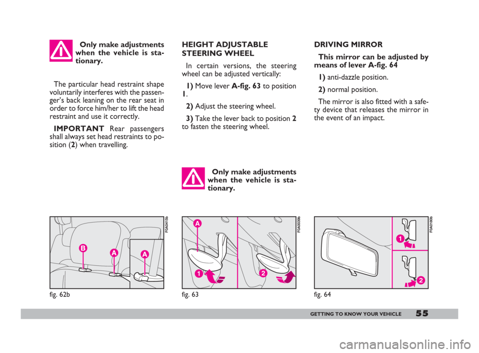 FIAT DOBLO 2008 1.G Workshop Manual 55GETTING TO KNOW YOUR VEHICLE
DRIVING MIRROR
This mirror can be adjusted by
means of lever A-fig. 64
1)anti-dazzle position.
2)normal position.
The mirror is also fitted with a safe-
ty device that FIAT DOBLO 2008 1.G Workshop Manual 55GETTING TO KNOW YOUR VEHICLE
DRIVING MIRROR
This mirror can be adjusted by
means of lever A-fig. 64
1)anti-dazzle position.
2)normal position.
The mirror is also fitted with a safe-
ty device that