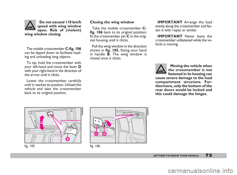 FIAT DOBLO 2008 1.G Manual PDF 73GETTING TO KNOW YOUR VEHICLE
Closing the wing window
Take the mobile crossmember C-
fig. 106back to its original position;
fit the crossmember pin Cin the orig-
inal housing until it clicks.
Pull th FIAT DOBLO 2008 1.G Manual PDF 73GETTING TO KNOW YOUR VEHICLE
Closing the wing window
Take the mobile crossmember C-
fig. 106back to its original position;
fit the crossmember pin Cin the orig-
inal housing until it clicks.
Pull th