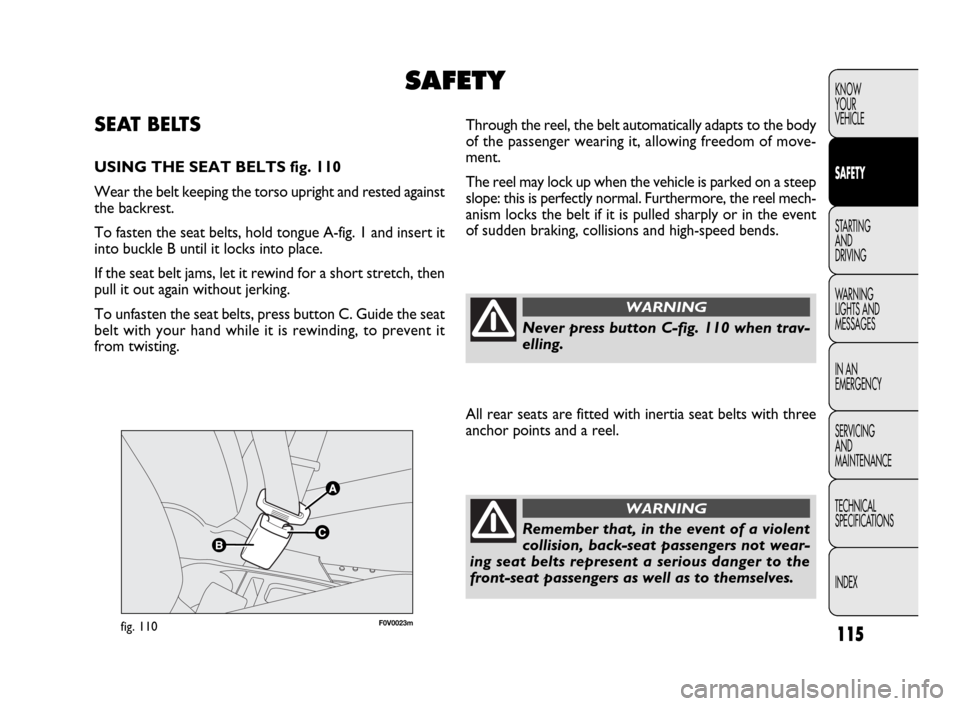 FIAT DOBLO 2009 2.G Owners Manual 115
KNOW
YOUR
VEHICLE
SAFETY
STARTING
AND
DRIVING
WARNING
LIGHTS AND
MESSAGES
IN AN
EMERGENCY
SERVICING
AND
MAINTENANCE
TECHNICAL
SPECIFICATIONS
INDEX
F0V0023mfig. 110
Through the reel, the belt au FIAT DOBLO 2009 2.G Owners Manual 115
KNOW
YOUR
VEHICLE
SAFETY
STARTING
AND
DRIVING
WARNING
LIGHTS AND
MESSAGES
IN AN
EMERGENCY
SERVICING
AND
MAINTENANCE
TECHNICAL
SPECIFICATIONS
INDEX
F0V0023mfig. 110
Through the reel, the belt au