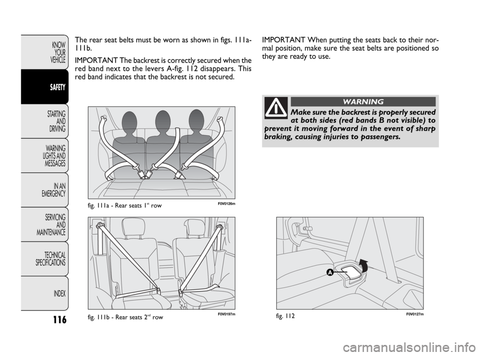 FIAT DOBLO 2009 2.G Owners Manual 116
KNOW
YOUR
VEHICLE
SAFETY
STARTING
AND
DRIVING
WARNING
LIGHTS AND
MESSAGES
IN AN
EMERGENCY
SERVICING
AND
MAINTENANCE
TECHNICAL
SPECIFICATIONS
INDEX
F0V0126mfig. 111a - Rear seats 1strow
F0V0127 FIAT DOBLO 2009 2.G Owners Manual 116
KNOW
YOUR
VEHICLE
SAFETY
STARTING
AND
DRIVING
WARNING
LIGHTS AND
MESSAGES
IN AN
EMERGENCY
SERVICING
AND
MAINTENANCE
TECHNICAL
SPECIFICATIONS
INDEX
F0V0126mfig. 111a - Rear seats 1strow
F0V0127