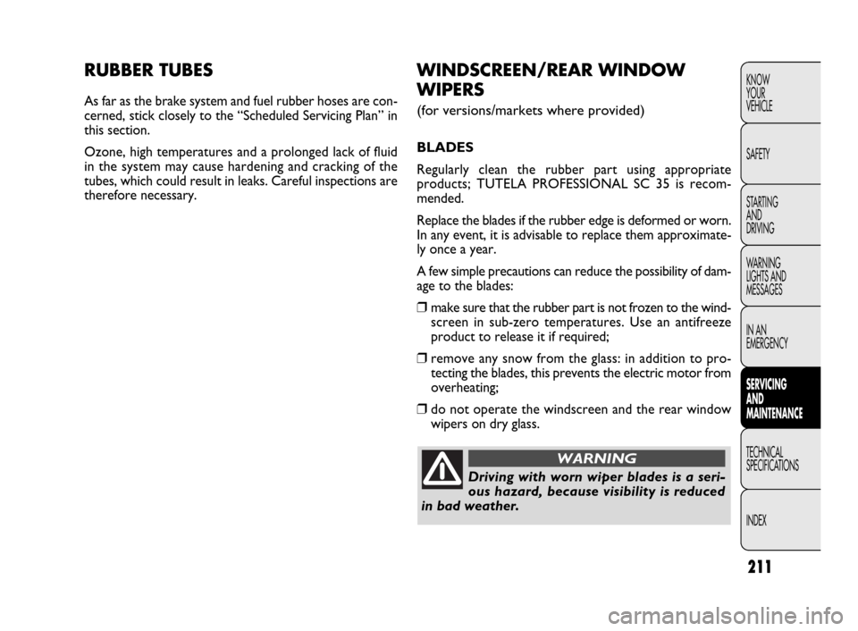 FIAT DOBLO 2009 2.G Owners Manual 211
KNOW
YOUR
VEHICLE
SAFETY
STARTING
AND
DRIVING
WARNING
LIGHTS AND
MESSAGES
IN AN
EMERGENCY
SERVICING
AND
MAINTENANCE
TECHNICAL
SPECIFICATIONS
INDEXRUBBER TUBES
As far as the brake system and fu FIAT DOBLO 2009 2.G Owners Manual 211
KNOW
YOUR
VEHICLE
SAFETY
STARTING
AND
DRIVING
WARNING
LIGHTS AND
MESSAGES
IN AN
EMERGENCY
SERVICING
AND
MAINTENANCE
TECHNICAL
SPECIFICATIONS
INDEXRUBBER TUBES
As far as the brake system and fu