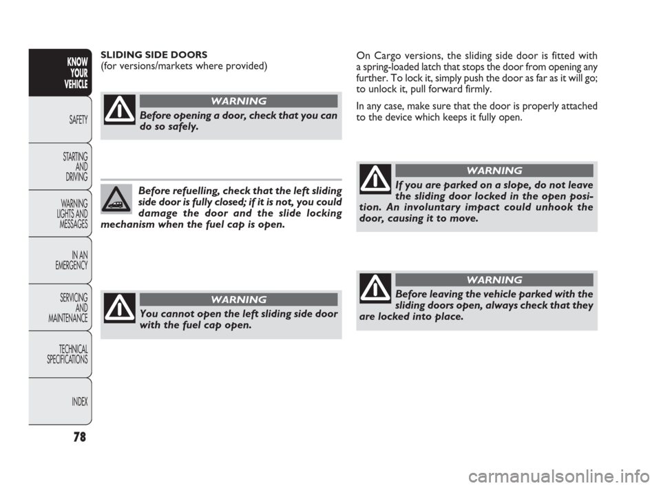 FIAT DOBLO 2009 2.G Manual PDF 78
KNOW
YOUR
VEHICLE
SAFETY
STARTING
AND
DRIVING
WARNING
LIGHTS AND
MESSAGES
IN AN
EMERGENCY
SERVICING
AND
MAINTENANCE
TECHNICAL
SPECIFICATIONS
INDEX
On Cargo versions, the sliding side door is fit FIAT DOBLO 2009 2.G Manual PDF 78
KNOW
YOUR
VEHICLE
SAFETY
STARTING
AND
DRIVING
WARNING
LIGHTS AND
MESSAGES
IN AN
EMERGENCY
SERVICING
AND
MAINTENANCE
TECHNICAL
SPECIFICATIONS
INDEX
On Cargo versions, the sliding side door is fit