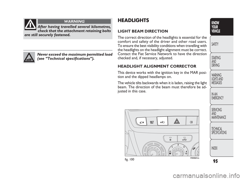 FIAT DOBLO 2009 2.G Owners Manual 95
KNOW
YOUR
VEHICLE
SAFETY
STARTING
AND
DRIVING
WARNING
LIGHTS AND
MESSAGES
IN AN
EMERGENCY
SERVICING
AND
MAINTENANCE
TECHNICAL
SPECIFICATIONS
INDEX
F0V0021mfig. 100
HEADLIGHTS
LIGHT BEAM DIRECTIO FIAT DOBLO 2009 2.G Owners Manual 95
KNOW
YOUR
VEHICLE
SAFETY
STARTING
AND
DRIVING
WARNING
LIGHTS AND
MESSAGES
IN AN
EMERGENCY
SERVICING
AND
MAINTENANCE
TECHNICAL
SPECIFICATIONS
INDEX
F0V0021mfig. 100
HEADLIGHTS
LIGHT BEAM DIRECTIO