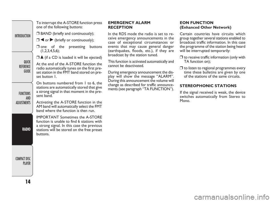 FIAT DOBLO 2009 2.G Radio CD Manual INTRODUCTION
FUNCTIONS
AND
ADJUSTMENTS
RADIO
COMPACT DISC 
PLAYER
14
QUICK
REFERENCE
GUIDE
To interrupt the A-STORE function press
one of the following buttons:
❒BAND (briefly and continuously);
❒