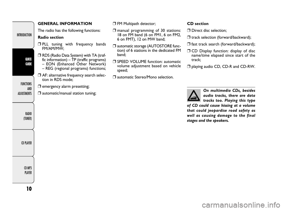 FIAT DOBLO 2009 2.G Radio CD MP3 Manual INTRODUCTION
FUNCTIONS
AND
ADJUSTMENTS
RADIO
(TUNER)
CD PLAYER
CD MP3
PLAYER
10
QUICK
GUIDE
❒FM Multipath detector;
❒manual programming of 30 stations:
18 on FM band (6 on FM1, 6 on FM2,
6 on FIAT DOBLO 2009 2.G Radio CD MP3 Manual INTRODUCTION
FUNCTIONS
AND
ADJUSTMENTS
RADIO
(TUNER)
CD PLAYER
CD MP3
PLAYER
10
QUICK
GUIDE
❒FM Multipath detector;
❒manual programming of 30 stations:
18 on FM band (6 on FM1, 6 on FM2,
6 on