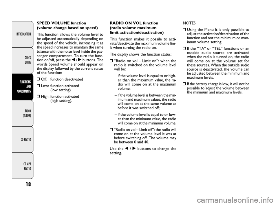 FIAT DOBLO 2009 2.G Radio CD MP3 Manual INTRODUCTION
FUNCTIONS
AND
ADJUSTMENTS
RADIO
(TUNER)
CD PLAYER
CD MP3
PLAYER
18
QUICK
GUIDE
SPEED VOLUME function
(volume change based on speed)
This function allows the volume level to
be adjus FIAT DOBLO 2009 2.G Radio CD MP3 Manual INTRODUCTION
FUNCTIONS
AND
ADJUSTMENTS
RADIO
(TUNER)
CD PLAYER
CD MP3
PLAYER
18
QUICK
GUIDE
SPEED VOLUME function
(volume change based on speed)
This function allows the volume level to
be adjus