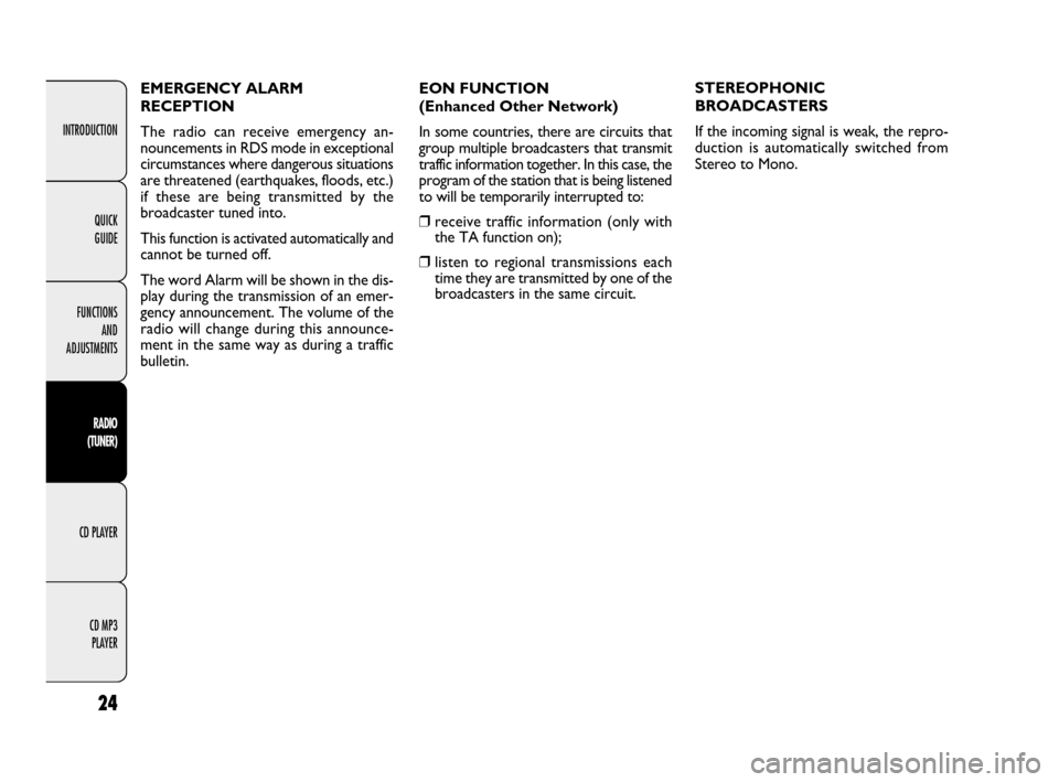 FIAT DOBLO 2009 2.G Radio CD MP3 Manual INTRODUCTION
FUNCTIONS 
AND 
ADJUSTMENTS
RADIO
(TUNER)
CD PLAYER
CD MP3 
PLAYER
24
QUICK 
GUIDE
EON FUNCTION 
(Enhanced Other Network)
In some countries, there are circuits that
group multiple broadca